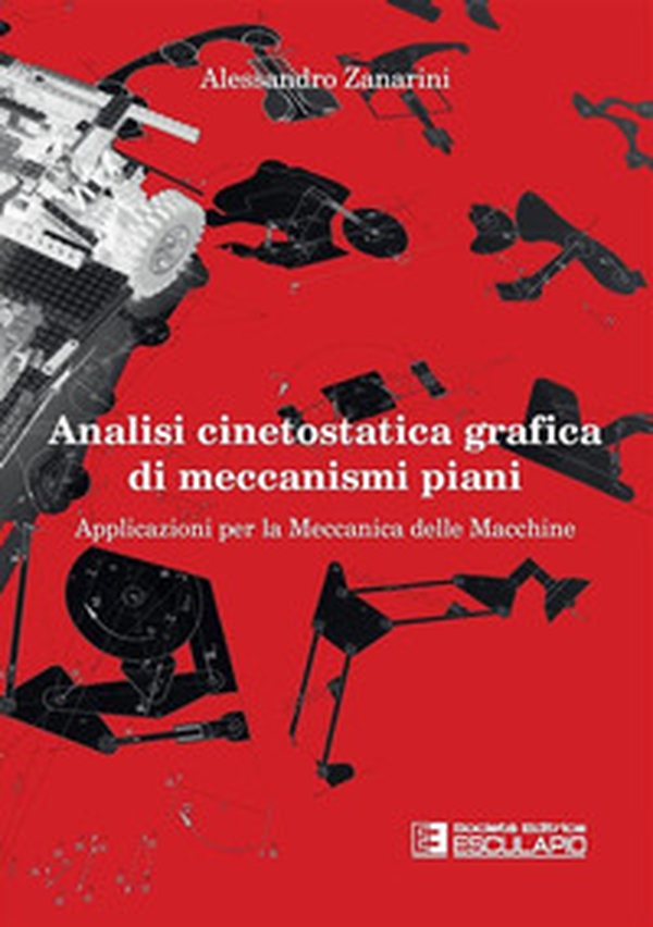 Analisi cinetostatica grafica di meccanismi piani. Applicazioni per la meccanica delle macchine - Librerie.coop Analisi cinetostatica grafica di meccanismi piani. Applicazioni per la meccanica delle macchine - Librerie.coop