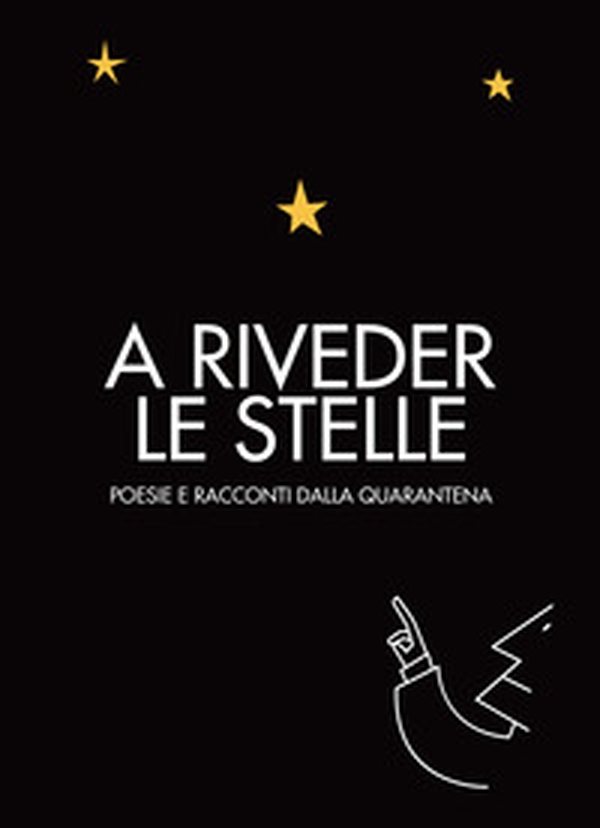 A riveder le stelle. Poesie e racconti dalla quarantena - Librerie.coop A riveder le stelle. Poesie e racconti dalla quarantena - Librerie.coop