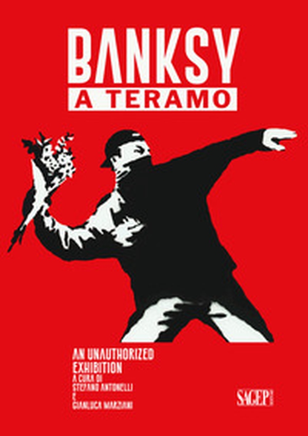 Banksy a Teramo. An unauthorized exhibition Ediz. italiana e inglese - Librerie.coop Banksy a Teramo. An unauthorized exhibition Ediz. italiana e inglese - Librerie.coop
