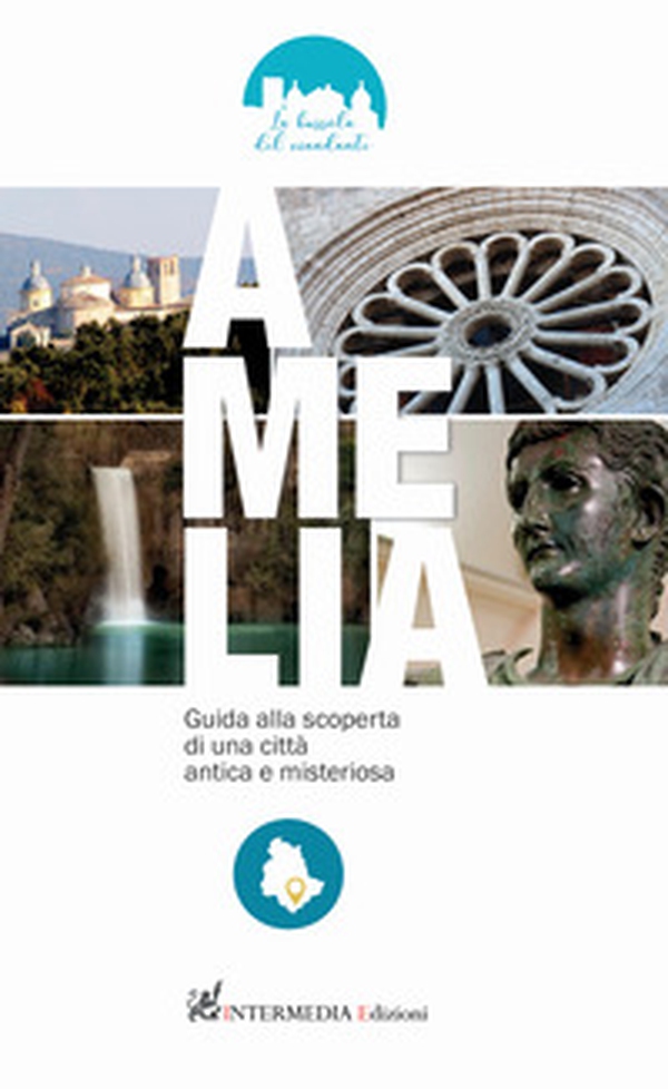 Amelia. Guida alla scoperta di una città antica e misteriosa - Librerie.coop Amelia. Guida alla scoperta di una città antica e misteriosa - Librerie.coop