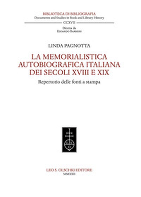 La memorialistica autobiografica italiana dei secoli XVIII e XIX. Repertorio delle fonti a stampa - Librerie.coop La memorialistica autobiografica italiana dei secoli XVIII e XIX. Repertorio delle fonti a stampa - Librerie.coop