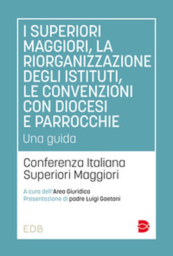 I superiori maggiori, la riorganizzazione degli istituti, le convenzioni con diocesi e parrocchie. Una guida - Librerie.coop I superiori maggiori, la riorganizzazione degli istituti, le convenzioni con diocesi e parrocchie. Una guida - Librerie.coop
