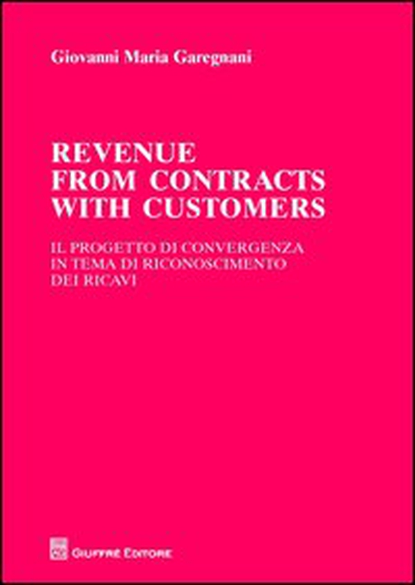 Revenue from contracts with customers. Il progetto di convergenza in tema di riconoscimento dei ricavi - Librerie.coop Revenue from contracts with customers. Il progetto di convergenza in tema di riconoscimento dei ricavi - Librerie.coop