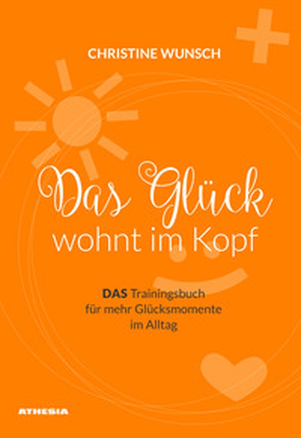 Das Glück wöhnt im Kopf. Das Trainingsbuch für mehr Glücksmomente im Alltag - Librerie.coop Das Glück wöhnt im Kopf. Das Trainingsbuch für mehr Glücksmomente im Alltag - Librerie.coop