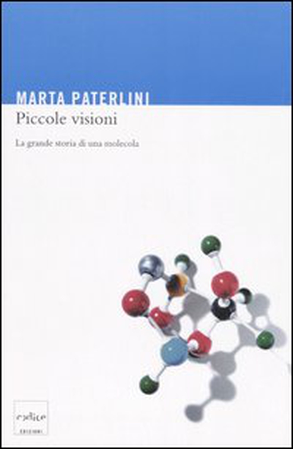 Piccole visioni. La grande storia di una molecola - Librerie.coop Piccole visioni. La grande storia di una molecola - Librerie.coop