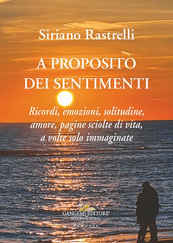 A proposito dei sentimenti. Ricordi, emozioni, solitudine, amore, pagine sciolte di vita, a volte solo immaginate - Librerie.coop A proposito dei sentimenti. Ricordi, emozioni, solitudine, amore, pagine sciolte di vita, a volte solo immaginate - Librerie.coop
