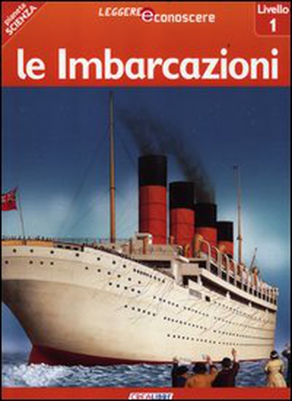 Le imbarcazioni. Pianeta scienza. Livello 1 - Librerie.coop Le imbarcazioni. Pianeta scienza. Livello 1 - Librerie.coop