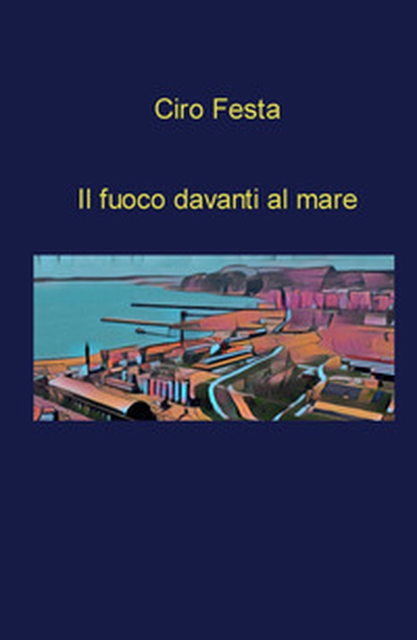 Il fuoco davanti al mare - Librerie.coop Il fuoco davanti al mare - Librerie.coop