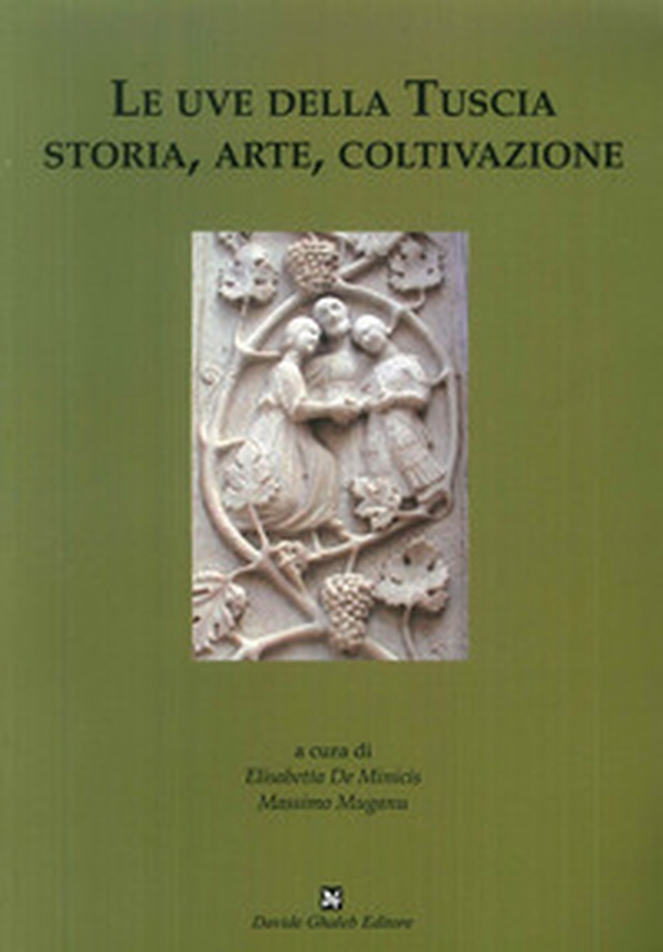 Le uve della Tuscia. Storia, arte, coltivazione - Librerie.coop Le uve della Tuscia. Storia, arte, coltivazione - Librerie.coop