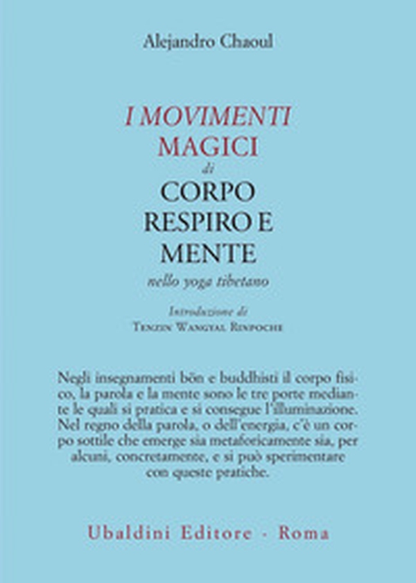 I movimenti magici di corpo, respiro e mente nello yoga tibetano - Librerie.coop I movimenti magici di corpo, respiro e mente nello yoga tibetano - Librerie.coop