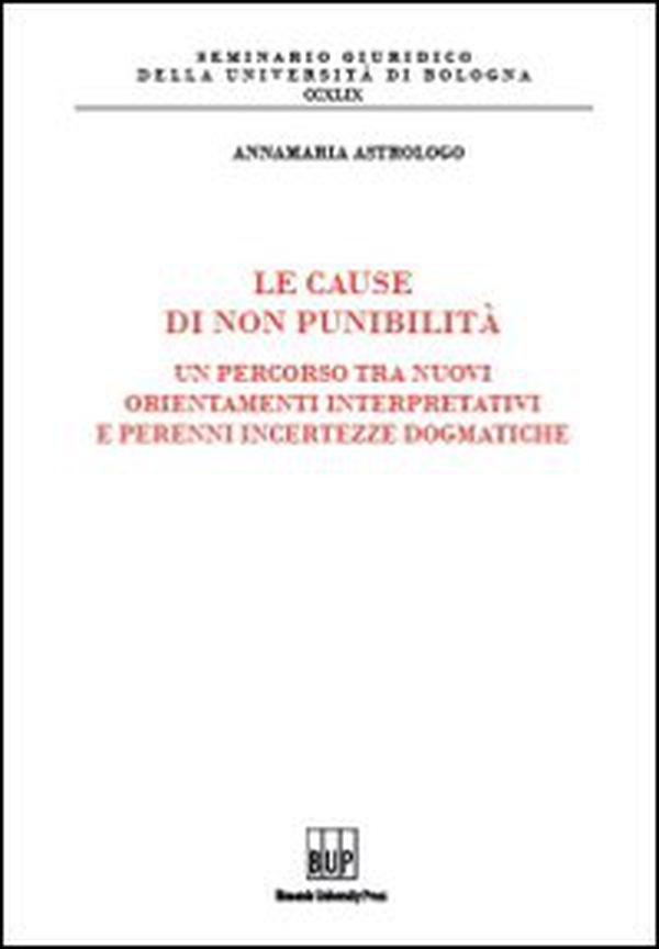 Le cause di non punibilità. Un percorso tra nuovi orientamenti interpretativi e perenni incertezze dogmatiche - Librerie.coop Le cause di non punibilità. Un percorso tra nuovi orientamenti interpretativi e perenni incertezze dogmatiche - Librerie.coop