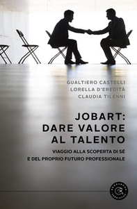 JobArt: dare valore al talento. Viaggio alla scoperta di sé e del proprio futuro professionale - Librerie.coop