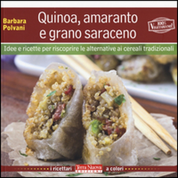 Quinoa, amaranto e grano saraceno. Idee e ricette per scoprire le alternative ai cereali tradizionali - Librerie.coop Quinoa, amaranto e grano saraceno. Idee e ricette per scoprire le alternative ai cereali tradizionali - Librerie.coop