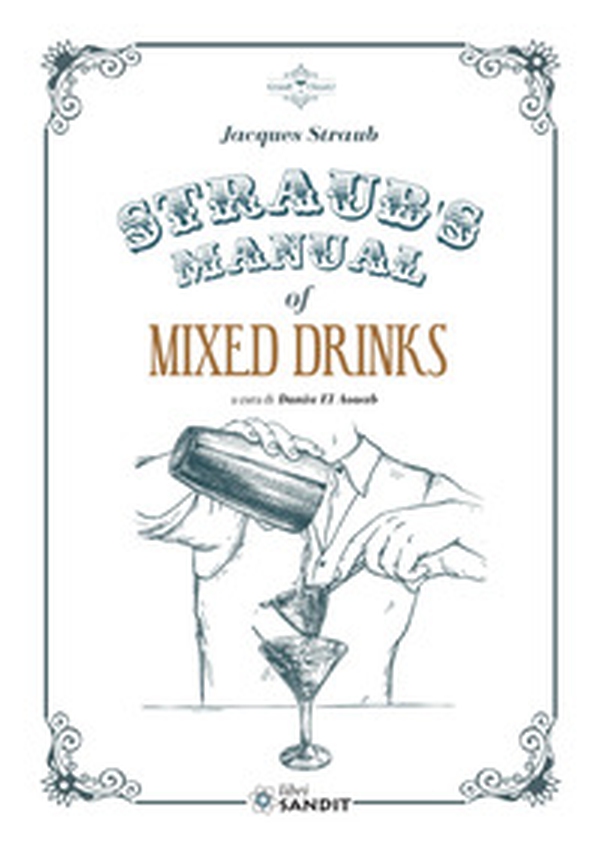 Straub's Manual of Mixed Drinks. Un manuale completo di bevande miscelate per tutte le occasioni - Librerie.coop Straub's Manual of Mixed Drinks. Un manuale completo di bevande miscelate per tutte le occasioni - Librerie.coop