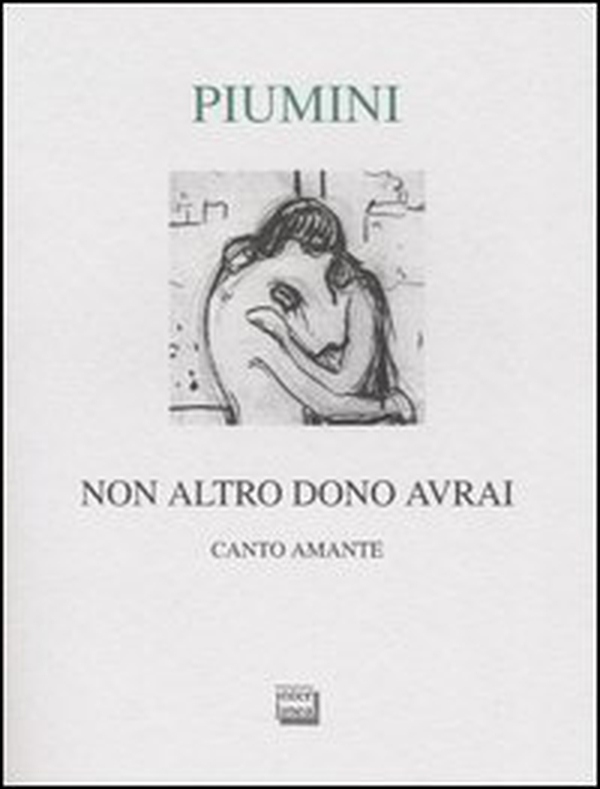 Non altro dono avrai. Canto amante. Ediz. numerata - Librerie.coop Non altro dono avrai. Canto amante. Ediz. numerata - Librerie.coop