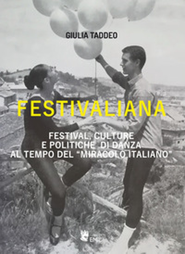 Festivaliana. Festival, culture e politiche di danza al tempo del «miracolo italiano» - Librerie.coop Festivaliana. Festival, culture e politiche di danza al tempo del «miracolo italiano» - Librerie.coop