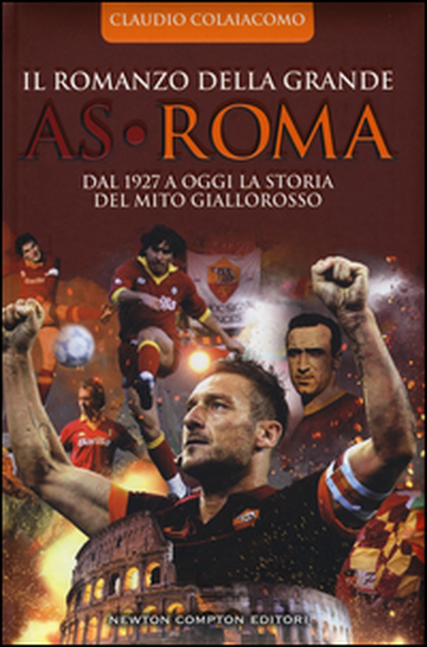 Il romanzo della grande AS Roma. Dal 1927 a oggi la storia del mito giallorosso - Librerie.coop Il romanzo della grande AS Roma. Dal 1927 a oggi la storia del mito giallorosso - Librerie.coop
