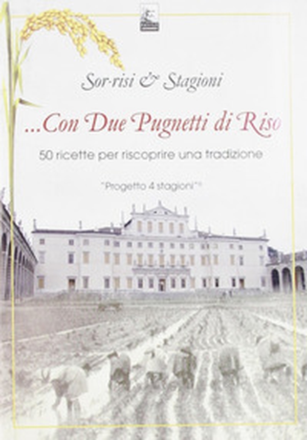... con due pugnetti di riso. 50 Ricette per Riscoprire una Tradizione - Librerie.coop ... con due pugnetti di riso. 50 Ricette per Riscoprire una Tradizione - Librerie.coop