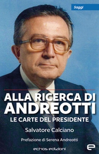 Alla ricerca di Andreotti. Le carte del Presidente - Librerie.coop