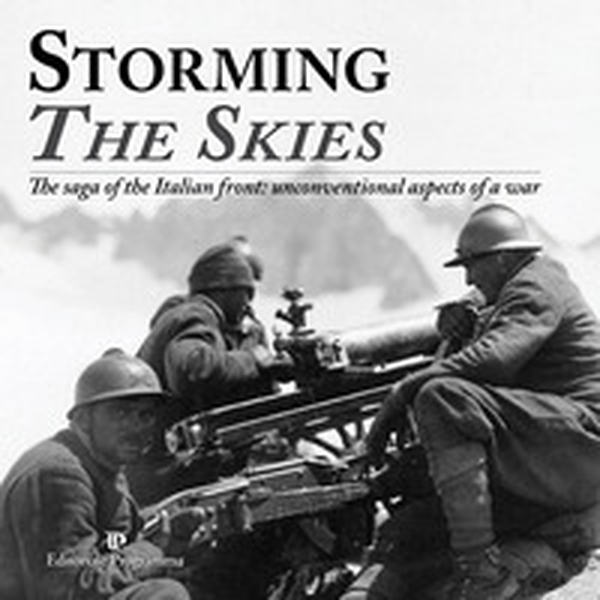 Storming the skies. The saga of the Italian front: unconventional aspects of a war. Catalogo della mostra (Londra, 2018). Ediz. italiana e inglese - Librerie.coop Storming the skies. The saga of the Italian front: unconventional aspects of a war. Catalogo della mostra (Londra, 2018). Ediz. italiana e inglese - Librerie.coop