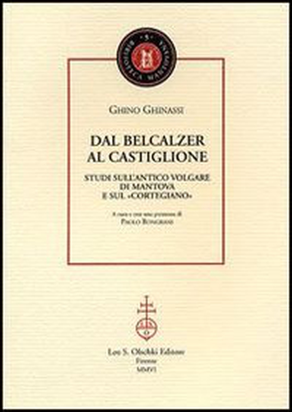 Dal Belcalzer al Castiglione. Studi sull'antico volgare di Mantova e sul «Cortegiano» - Librerie.coop Dal Belcalzer al Castiglione. Studi sull'antico volgare di Mantova e sul «Cortegiano» - Librerie.coop