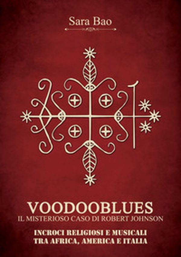 Voodooblues. Il misterioso caso di Robert Johnson. Incroci religiosi e musicali tra Africa, America e Italia - Librerie.coop Voodooblues. Il misterioso caso di Robert Johnson. Incroci religiosi e musicali tra Africa, America e Italia - Librerie.coop