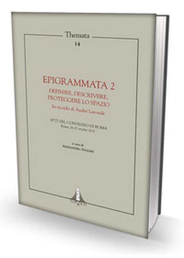 Epigrammata 2. Definire, descrivere, proteggere lo spazio. Atti del Convegno (Roma, 26-27 ottobre 2012). In ricordo di André Laronde - Librerie.coop Epigrammata 2. Definire, descrivere, proteggere lo spazio. Atti del Convegno (Roma, 26-27 ottobre 2012). In ricordo di André Laronde - Librerie.coop