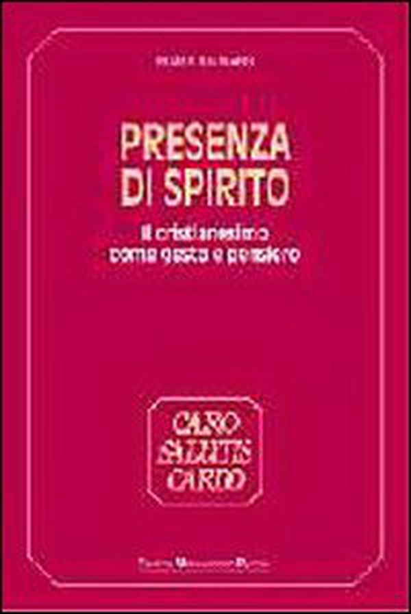 Presenza di Spirito. Il cristianesimo come gesto e pensiero - Librerie.coop Presenza di Spirito. Il cristianesimo come gesto e pensiero - Librerie.coop