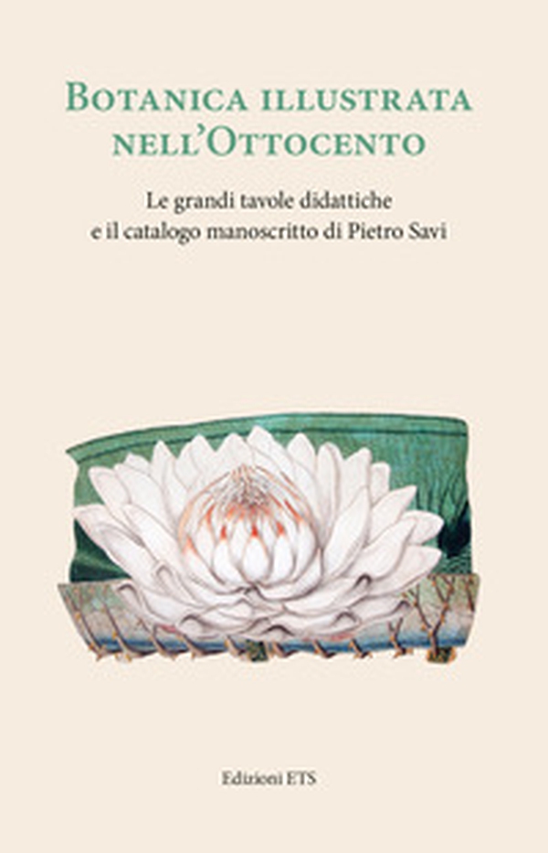 Botanica illustrata nell'Ottocento italiano. Le grandi tavole didattiche e il catalogo manoscritto di Pietro Savi - Librerie.coop Botanica illustrata nell'Ottocento italiano. Le grandi tavole didattiche e il catalogo manoscritto di Pietro Savi - Librerie.coop