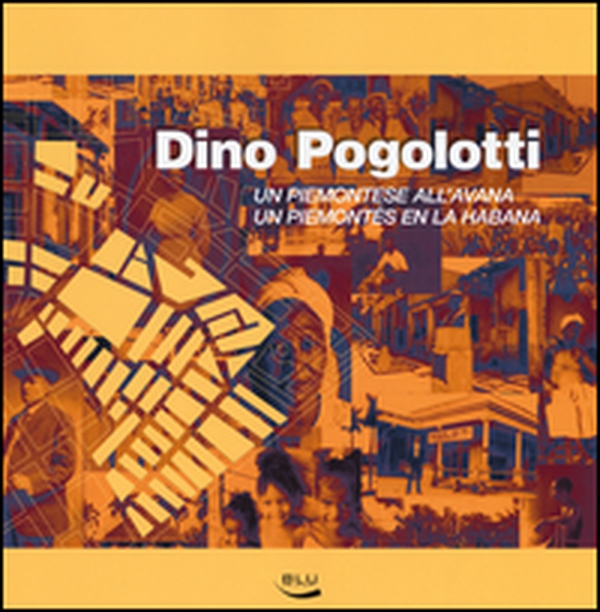 Dino Pogolotti. Un piemontese all'Avana-Un piemontés en la Habana - Librerie.coop Dino Pogolotti. Un piemontese all'Avana-Un piemontés en la Habana - Librerie.coop