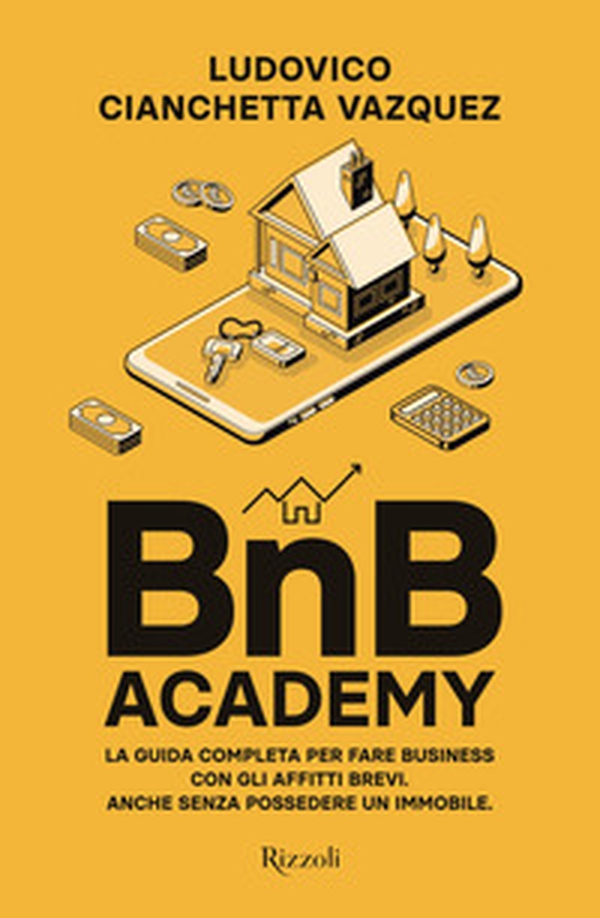 BnB Academy. La guida completa per fare business con gli affitti brevi. Anche senza possedere un immobile - Librerie.coop BnB Academy. La guida completa per fare business con gli affitti brevi. Anche senza possedere un immobile - Librerie.coop
