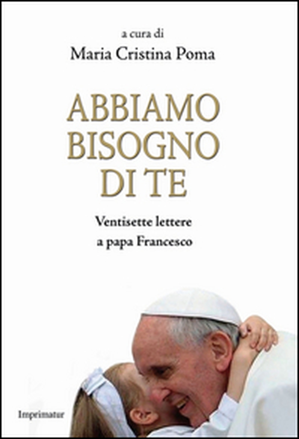 Abbiamo bisogno di te. Ventisette lettere a papa Francesco - Librerie.coop Abbiamo bisogno di te. Ventisette lettere a papa Francesco - Librerie.coop