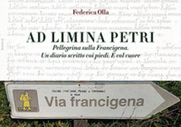 Ad Limina Petri. Pellegrina sulla Francigena. Un diario scritto coi piedi. E col cuore - Librerie.coop Ad Limina Petri. Pellegrina sulla Francigena. Un diario scritto coi piedi. E col cuore - Librerie.coop