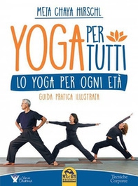 Yoga per tutti. Lo yoga per ogni età. Guida pratica illustrata - Librerie.coop