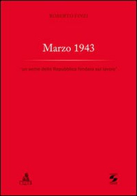 Marzo 1943. «Un seme della Repubblica fondata sul lavoro» - Librerie.coop