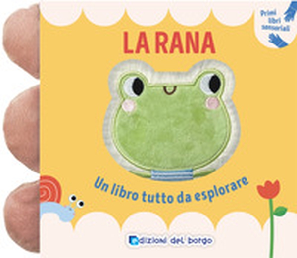 La rana. Un libro tutto da esplorare. Primi libri sensoriali - Librerie.coop La rana. Un libro tutto da esplorare. Primi libri sensoriali - Librerie.coop