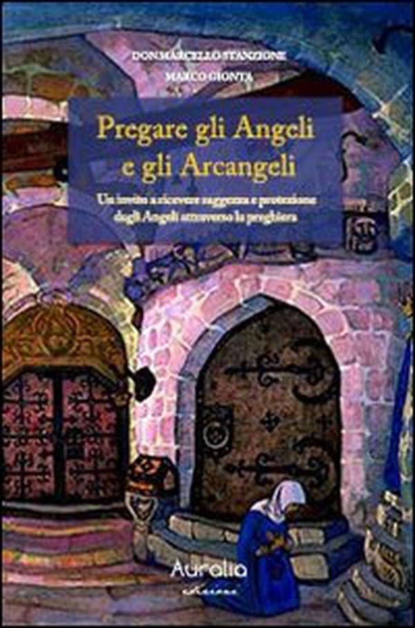 Pregare gli angeli e gli arcangeli. Un invito a ricevere saggezza e protezione dagli angeli attraverso la preghiera - Librerie.coop Pregare gli angeli e gli arcangeli. Un invito a ricevere saggezza e protezione dagli angeli attraverso la preghiera - Librerie.coop
