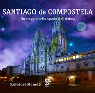 Santiago de Compostela. Un viaggio nello spazio dell'anima - Librerie.coop