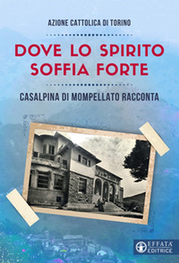 Dove lo spirito soffia forte. Casalpina di Mompellato racconta - Librerie.coop Dove lo spirito soffia forte. Casalpina di Mompellato racconta - Librerie.coop