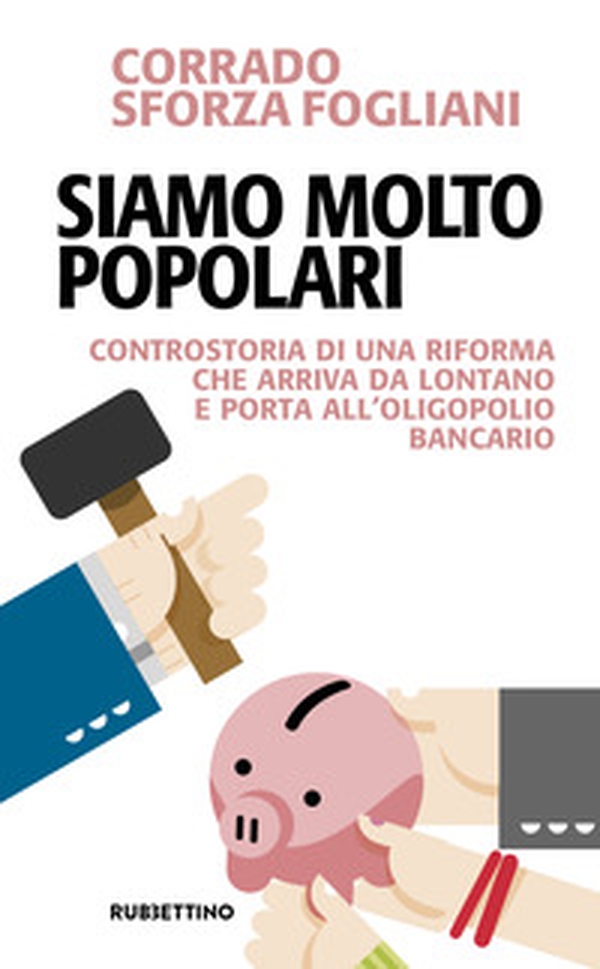 Siamo molto popolari. Controstoria di una riforma che arriva da lontano e porta all'oligopolio bancario - Librerie.coop Siamo molto popolari. Controstoria di una riforma che arriva da lontano e porta all'oligopolio bancario - Librerie.coop