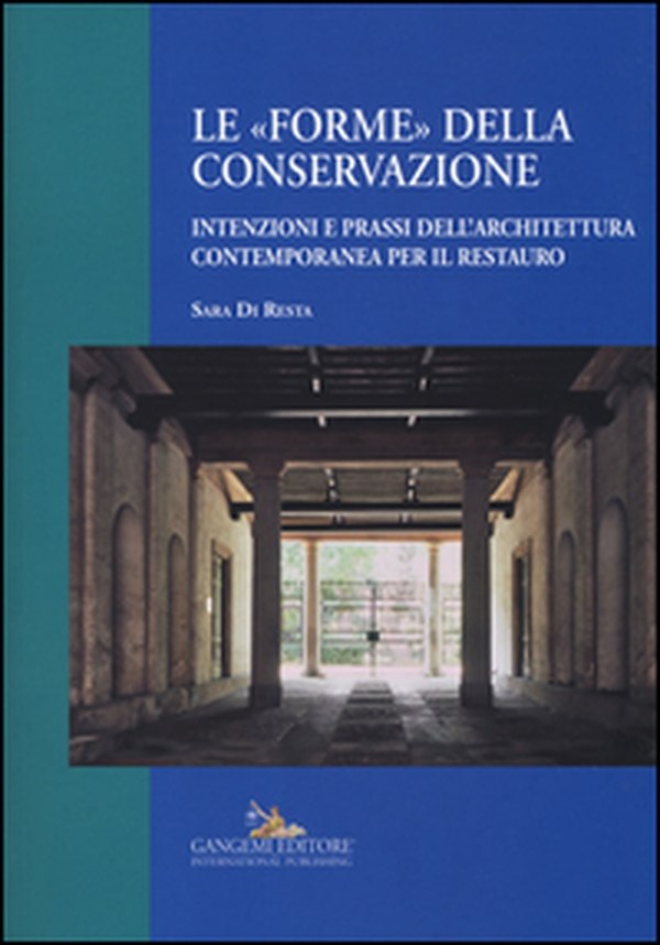Le «forme» della conservazione. Intenzioni e prassi dell'architettura contemporanea per il restauro - Librerie.coop Le «forme» della conservazione. Intenzioni e prassi dell'architettura contemporanea per il restauro - Librerie.coop