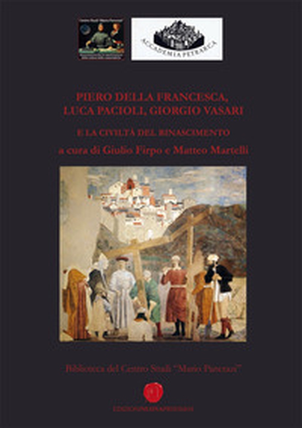 Piero della Francesca, Luca Pacioli, Giorgio Vasari e la civiltà del Rinascimento - Librerie.coop Piero della Francesca, Luca Pacioli, Giorgio Vasari e la civiltà del Rinascimento - Librerie.coop