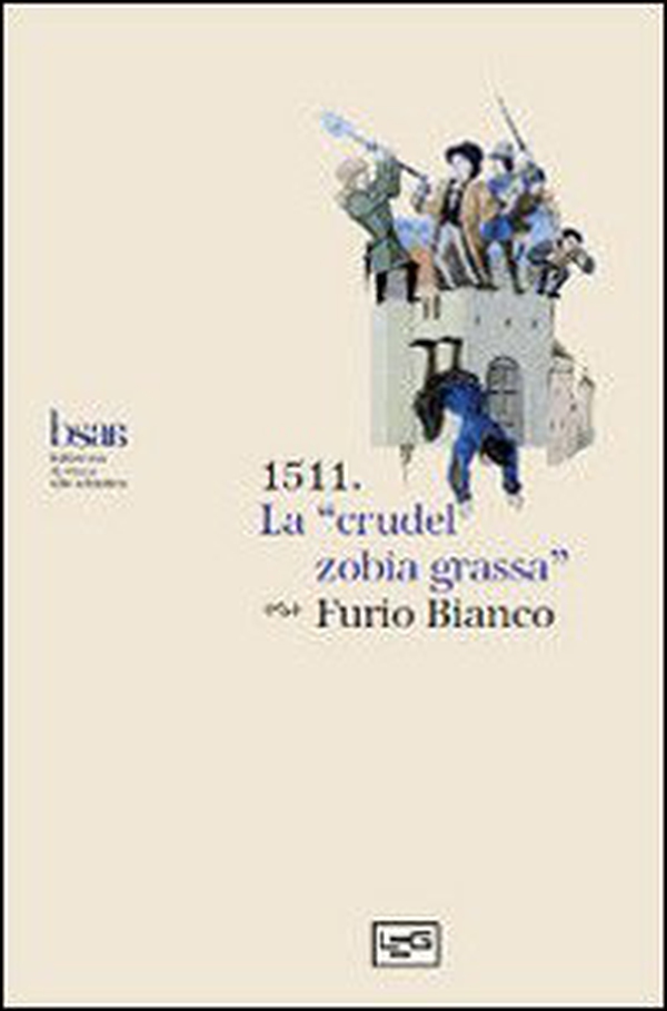 1511. La «crudel zobia grassa». Rivolte contadine e faide nobiliari nel Friuli tra '400 e '500 - Librerie.coop 1511. La «crudel zobia grassa». Rivolte contadine e faide nobiliari nel Friuli tra '400 e '500 - Librerie.coop