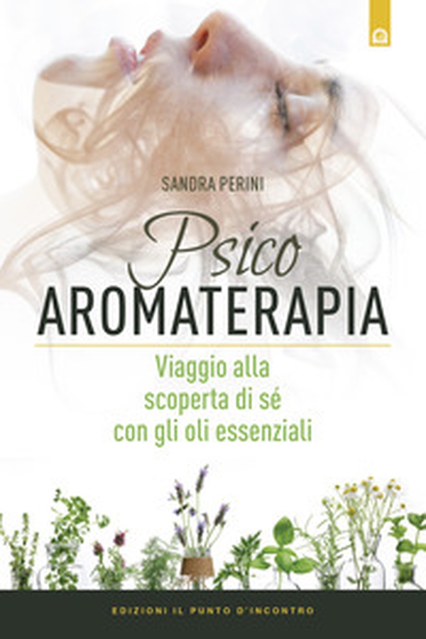 Psicoaromaterapia. Viaggio alla scoperta di sé con gli oli essenziali - Librerie.coop Psicoaromaterapia. Viaggio alla scoperta di sé con gli oli essenziali - Librerie.coop