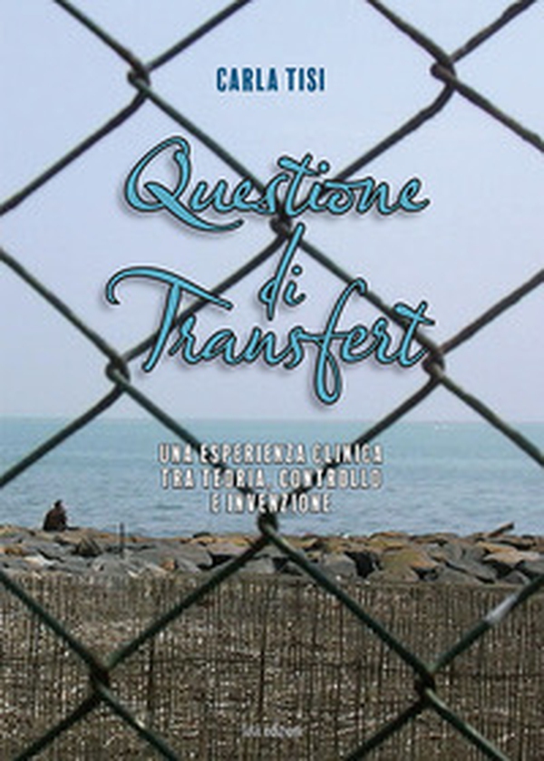Questione di transfert. Una esperienza clinica tra teoria, controllo e invenzione - Librerie.coop Questione di transfert. Una esperienza clinica tra teoria, controllo e invenzione - Librerie.coop