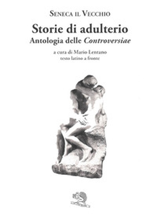 Storie di adulterio. Antologia delle «Controversiae». Testo latino a fronte - Librerie.coop Storie di adulterio. Antologia delle «Controversiae». Testo latino a fronte - Librerie.coop