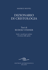 Dizionario di cristologia. Testi di Rudolf Steiner scelti e raccolti per studiosi di scienza dello spirito - Librerie.coop