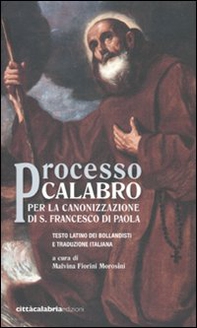 Processo calabro per la canonizzazione di S. Francesco di Paola. Testo latino a fronte - Librerie.coop
