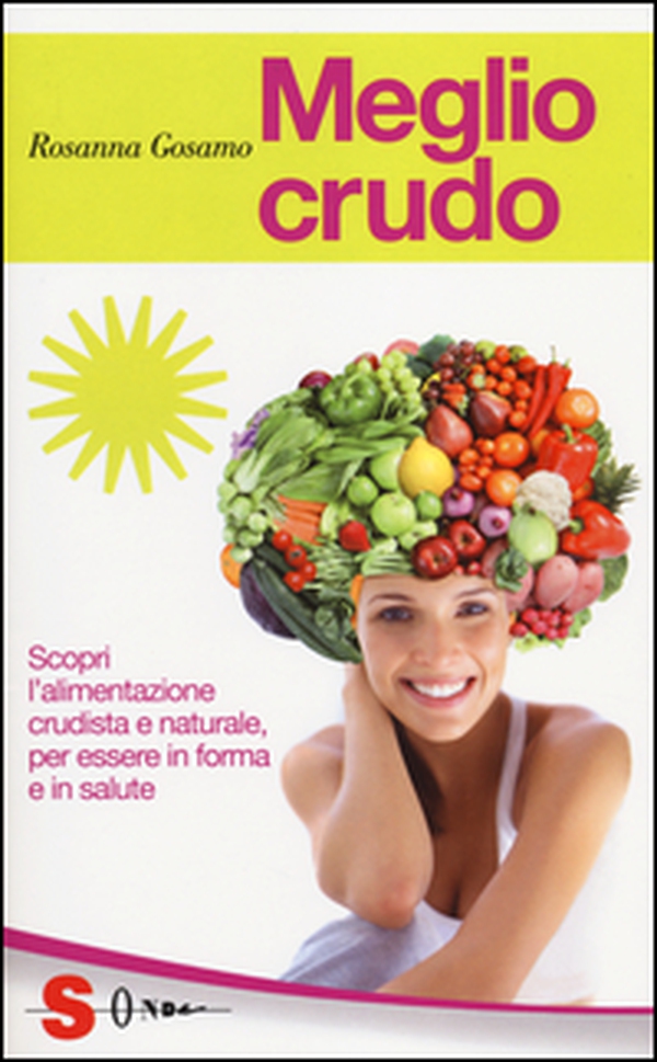 Meglio crudo. Scopri l'alimentazione crudista e naturale, per essere in forma e in salute - Librerie.coop Meglio crudo. Scopri l'alimentazione crudista e naturale, per essere in forma e in salute - Librerie.coop