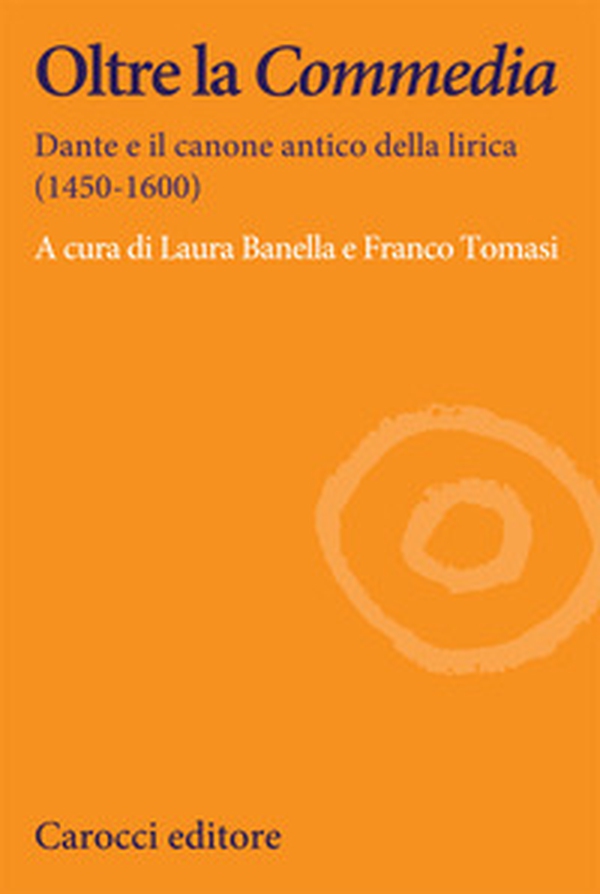 Oltre la Commedia. Dante e il canone antico della lirica (1450-1600) - Librerie.coop Oltre la Commedia. Dante e il canone antico della lirica (1450-1600) - Librerie.coop